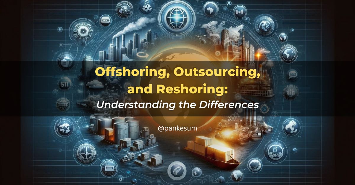 Offshoring vs. Outsourcing vs. Reshoring: