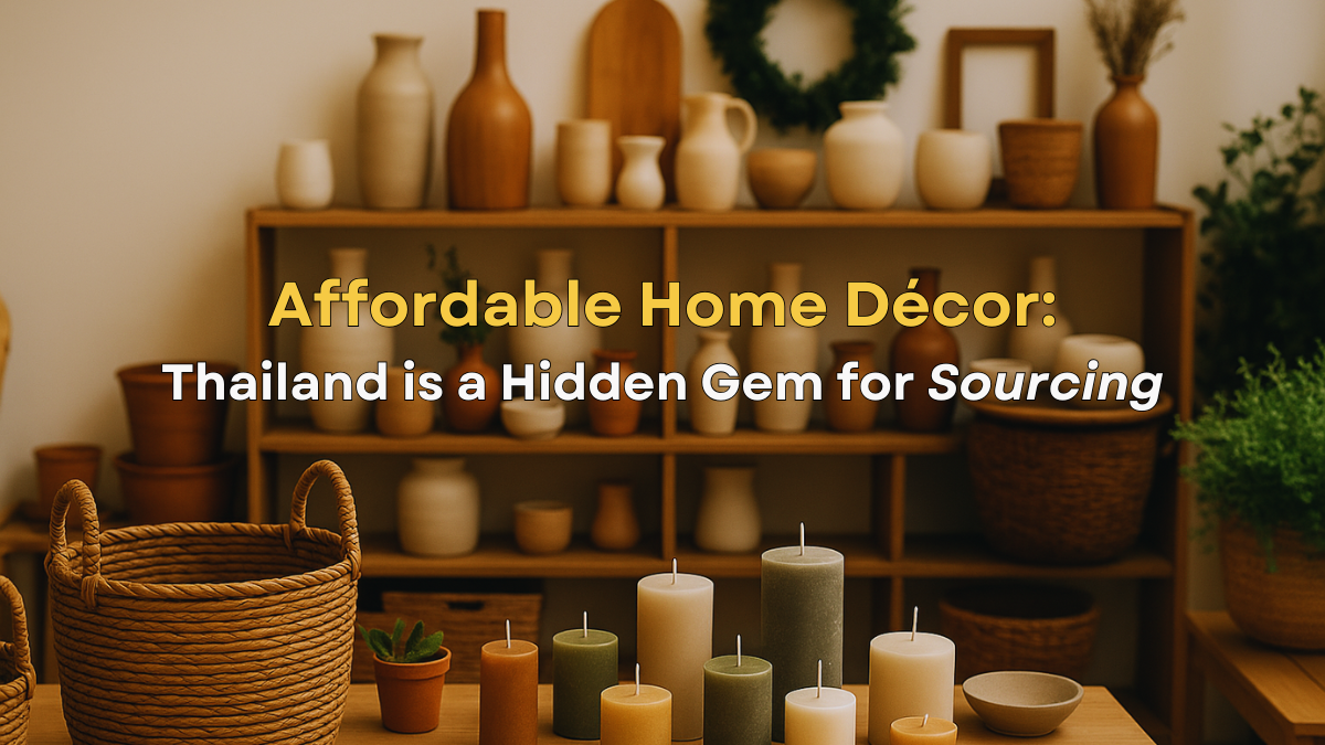 Why Thailand Is a Hidden Gem for Sourcing Affordable Home Décor